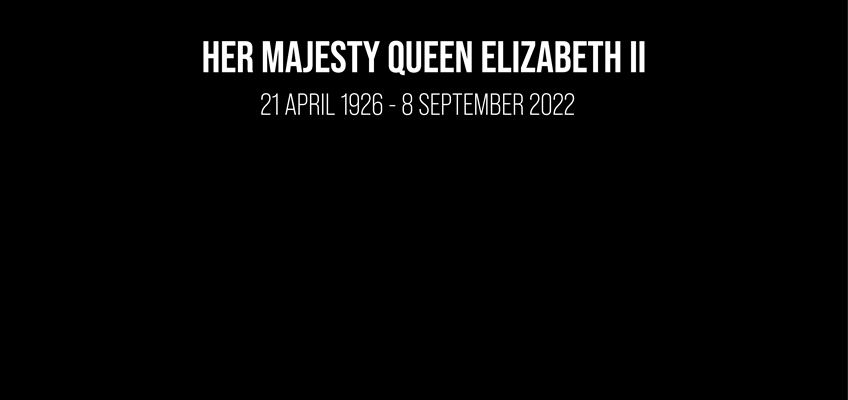 Black banner stating Her Majesty Queen Elisabeth 11: 21 April 1926 - 8 September 2022
